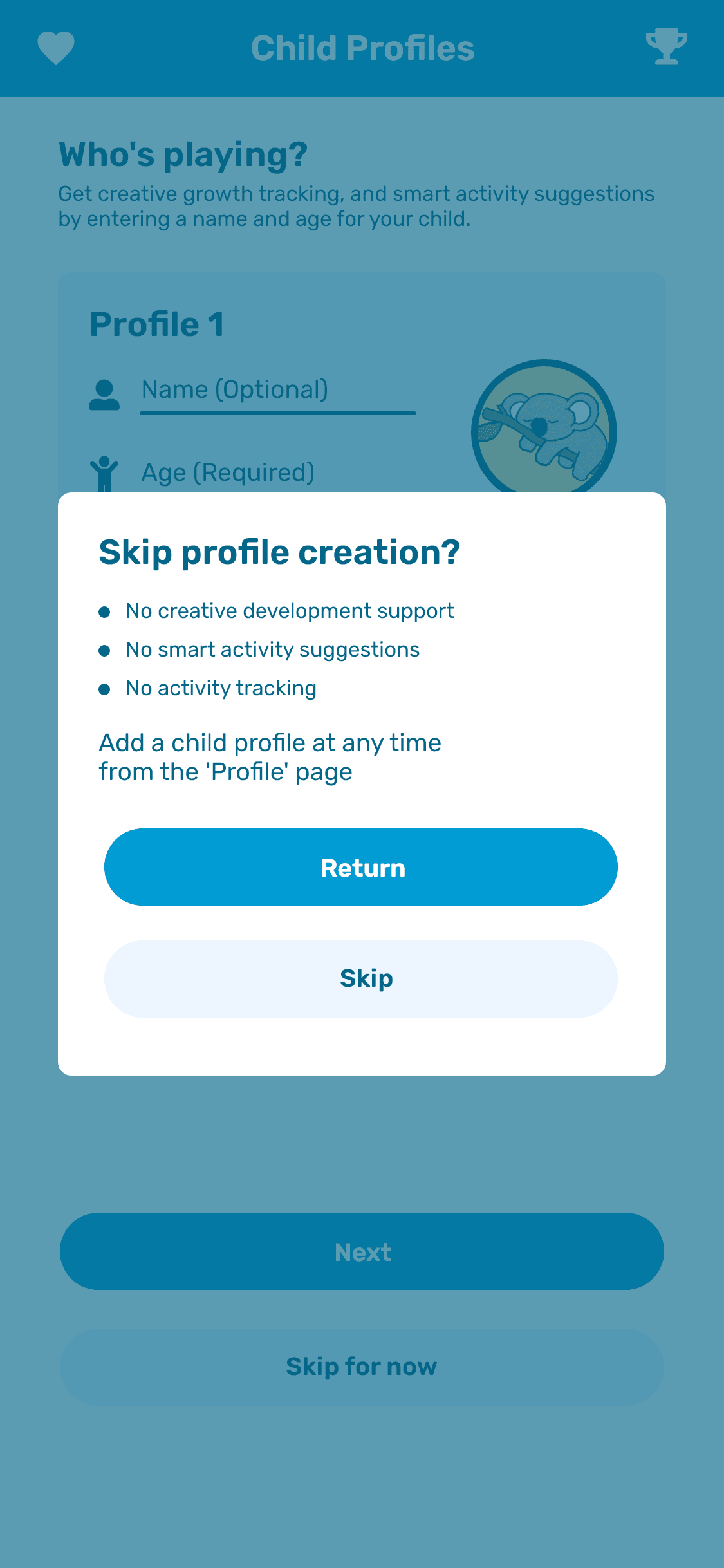 A high fidelity mockup of a user having skipped the child profile setup screen of the KoalaKo app, and is now seeing a message encouraging them to opt-in to tracking their play history, as it enables greater functionality.  Ultimately, this is completely optional.