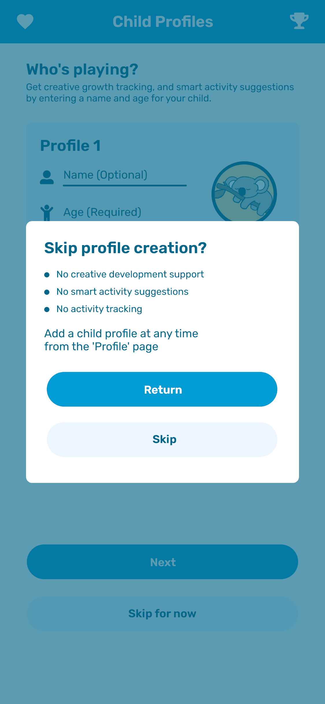 A high fidelity mockup of a user having skipped the child profile setup screen of the KoalaKo app, and is now seeing a message encouraging them to opt-in to tracking their play history, as it enables greater functionality. Ultimately, this is completely optional.